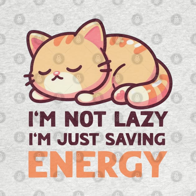 I'm Not Lazy, I'm Just Saving Energy by Mad&Happy